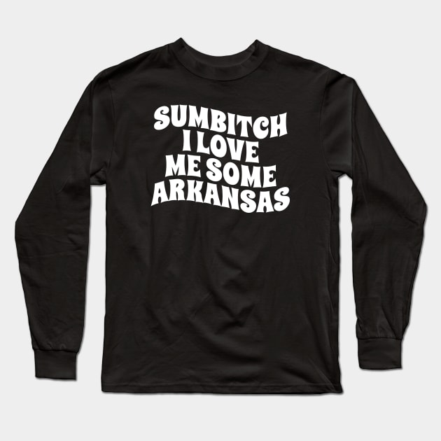 sumbitch i love me some arkansas - white type Long Sleeve T-Shirt by SUMAMARU